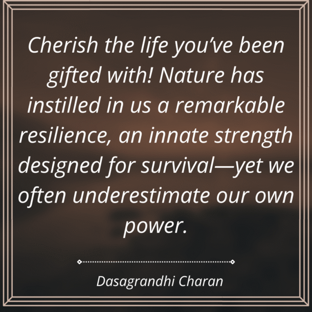 Cherish life and live on your strength