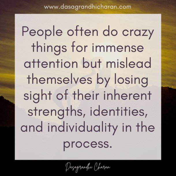 People often do crazy things for immense attention