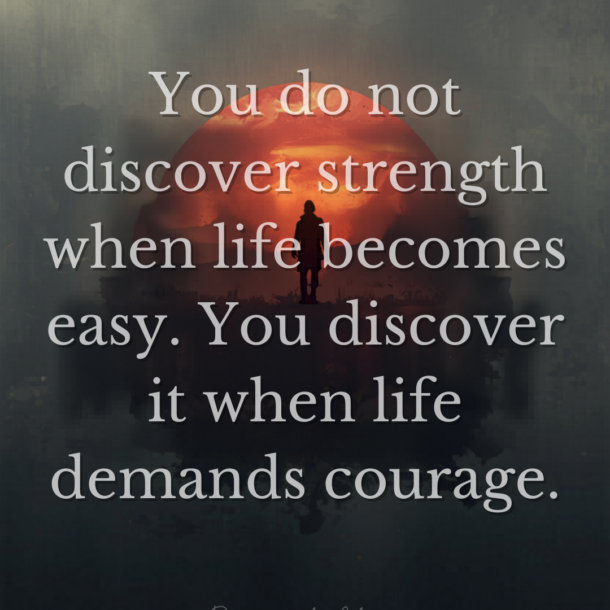 Strength is uncovered when life is tough